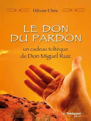 cover image of Le don du pardon--Un cadeau toltèque de Don Miguel Ruiz